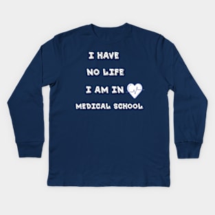 i have no life i am in medical school t-shirt Kids Long Sleeve T-Shirt